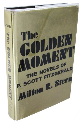 Beispielbild fr The Golden Moment : The Novels of F. Scott Fitzgerald zum Verkauf von Better World Books