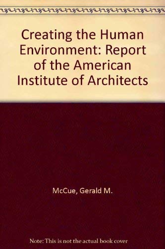 Imagen de archivo de Creating the Human Environment : A Report of the American Institute of Architects a la venta por Better World Books