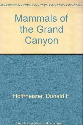 Mammals of Grand Canyon (9780252001543) by Hoffmeister, Donald Frederick