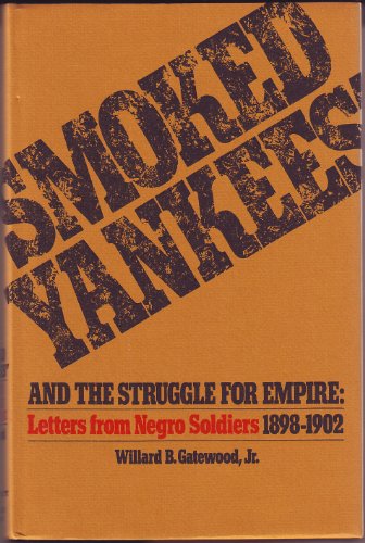 Beispielbild fr Smoked Yankees and the Struggle for Empire : Letters from Negro Soldiers, 1898-1902 zum Verkauf von Better World Books