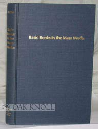 Stock image for Basic Books in the Mass Media : An Annotated, Selected Booklist Covering General Communications, Book Publishing, Broadcasting, Film, Magazines, Newspapers, Advertising, Indexes, and Scholarly and Professional Periodicals for sale by Better World Books