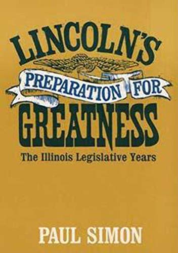 9780252002038: Lincoln's Preparation for Greatness: THE ILLINOIS LEGISLATIVE YEARS