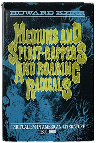 Stock image for Mediums, Spirit Rappers and Roaring Radicals: Spiritualism in American Literature, 1850-1900 for sale by Books From California