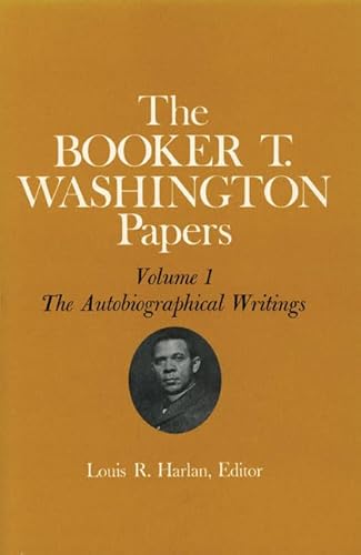 Booker T. Washington Papers Volume 1: The Autobiographical Writings (Volume 1) (9780252002427) by Washington, Booker T