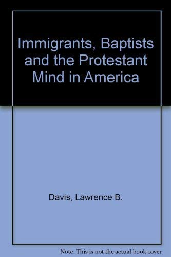 Beispielbild fr Immigrants, Baptists and the Protestant Mind in America zum Verkauf von Better World Books