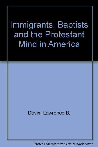 Stock image for Immigrants, Baptists and the Protestant Mind in America for sale by Better World Books