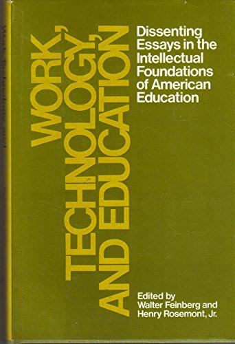 Stock image for Work, Technology, and Education : Dissenting Essays in the Intellectual Foundations of American Education for sale by Better World Books
