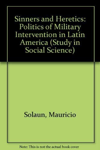 9780252002847: Sinners and Heretics: Politics of Military Intervention in Latin America (Study in Social Science)