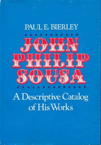 John Philip Sousa a Descriptive Catalog of His Work