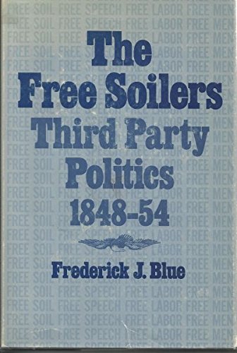 

The Free Soilers;: Third party politics, 1848-54