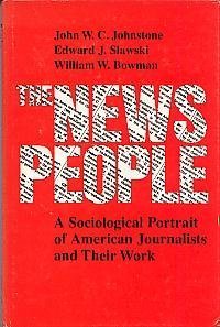 Imagen de archivo de The News People: A Sociological Portrait of American Journalists and Their Work a la venta por Montclair Book Center