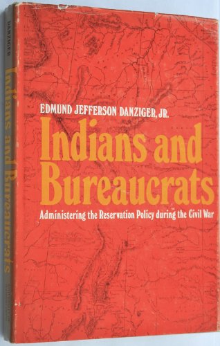 Beispielbild fr Indians and Bureaucrats - Administering the Reservation Policy during the Civil War zum Verkauf von Jerry Merkel