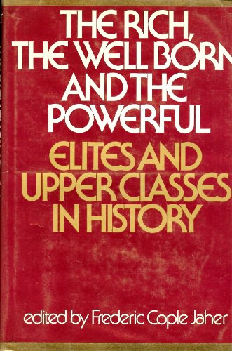 Stock image for The Rich, the Well Born and the Powerful : Elites and Upper Classes in History for sale by Better World Books
