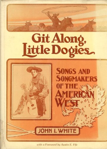 Beispielbild fr GIT ALONG, LITTLE DOGIES: Songs and Songmakers of the American West [songbook] zum Verkauf von Books From California