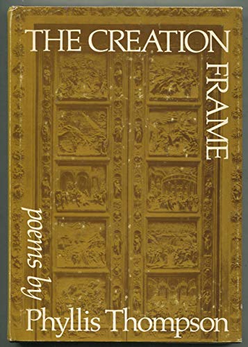 The creation frame; (An Illini book) (9780252003844) by Thompson, Phyllis H