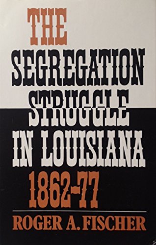 Imagen de archivo de The Segregation Struggle in Louisiana, 1862-1877 a la venta por Colewood Books