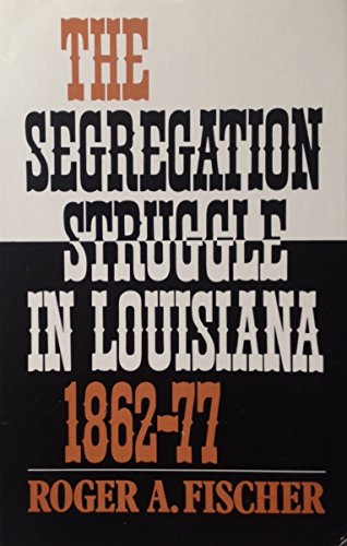 Stock image for The Segregation Struggle in Louisiana, 1862-77 for sale by Better World Books