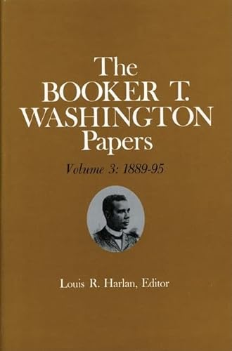 9780252004100: The Booker T. Washington Papers: 1889-95 v. 3: 1889-95. Assistant editors, Stuart B. Kaufman and Raymond W. Smock