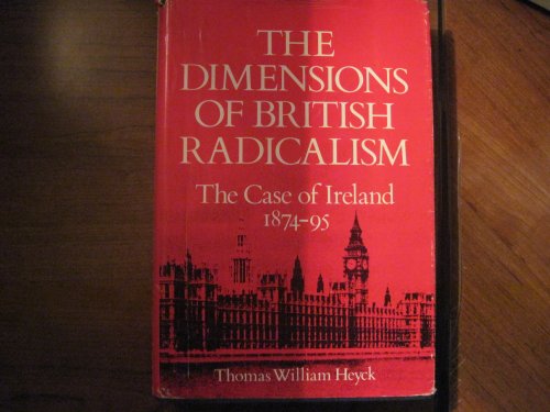 Imagen de archivo de The Dimensions of British Radicalism: The Case of Ireland 1874-95 -1st Edition/1st Printing a la venta por Foggy Mountain Books