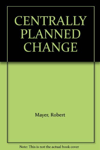 Imagen de archivo de CENTRALLY PLANNED CHANGE [Dec 01, 1974] Mayer, Robert; Moroney, Robert and Mo. a la venta por Sperry Books