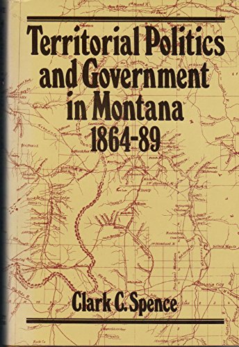 Imagen de archivo de Territorial Politics and Government in Montana 1864-89 a la venta por Willis Monie-Books, ABAA