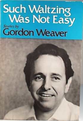 Such waltzing was not easy: Stories (Illinois short fiction) (9780252004766) by Weaver, Gordon