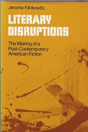 Beispielbild fr Literary Disruptions : The Making of a Post-Contemporary American Fiction zum Verkauf von Better World Books