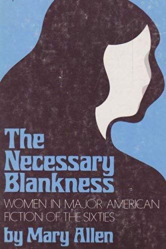 Stock image for THE NECESSARY BLANKNESS: WOMEN IN MAJOR AMERICAN FICTION OF THE SIXTIES for sale by Neil Shillington: Bookdealer/Booksearch