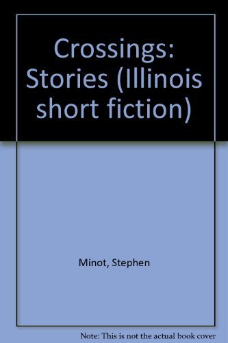 Crossings; stories (Illinois short fiction) (9780252005305) by Minot, Stephen