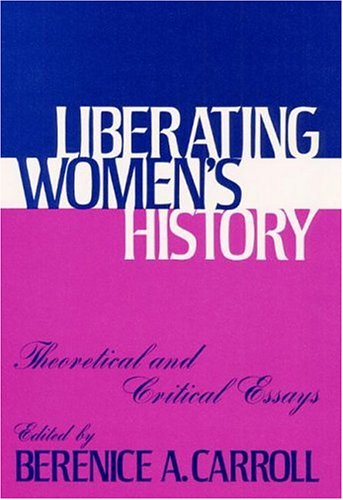 Imagen de archivo de Liberating Women's History : Theoretical and Critical Essays a la venta por Top Notch Books