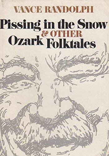 Imagen de archivo de Pissing in the Snow and Other Ozark Folktales a la venta por Irish Booksellers