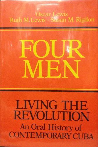 Four Men: Living the Revolution: An Oral History of Contemporary Cuba (9780252006289) by Lewis, Oscar; Lewis, Ruth M; Rigdon, Susan M