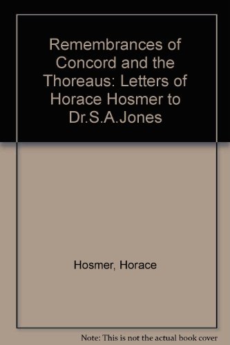 Remembrances of Concord and the Thoreaus: Letters of Horace Hosmer to Dr. S. A. Jones