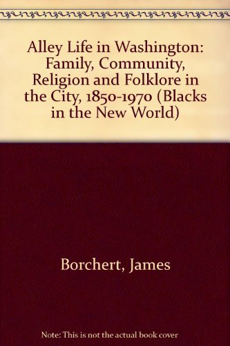 Imagen de archivo de Alley Life in Washington: Family, Community, Religion, and Folklife in the City, 1850-1970 a la venta por ThriftBooks-Dallas