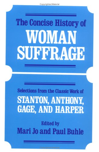 Beispielbild fr The Concise History of Woman Suffrage : Selections from the Classic Work of Stanton, Anthony, Gage, and Harper zum Verkauf von Better World Books