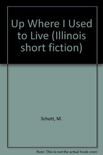 Imagen de archivo de Up where I used to live: Stories (Illinois short fiction) a la venta por Jackson Street Booksellers