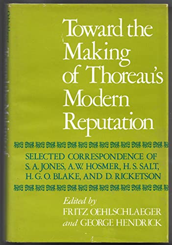 9780252007255: Toward the Making of Thoreau's Modern Reputation: Selected Correspondance of S.A. Jones, A.W. Hosmer, H.S. Salt, H.G.O. Blake, and D. Ricketson: Selected Correspondence of S.A.Jones, A.W.Hosmer, etc.