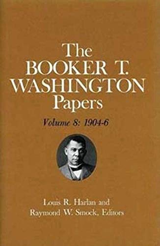 9780252007286: Booker T. Washington Papers Volume 8: 1904-6. Assistant editor, Geraldine McTigue (Volume 8)
