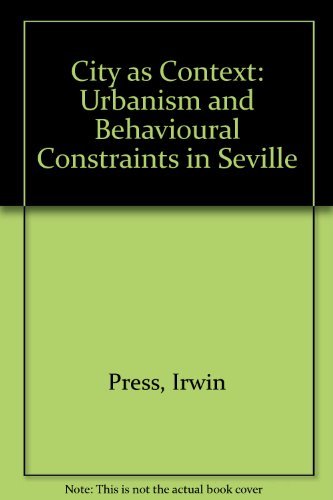 Stock image for The City as Context: Urbanism and Behavioral Constraints in Seville for sale by Row By Row Bookshop