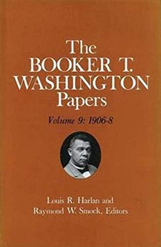 9780252007712: The Booker T. Washington Papers: 1906-09 v. 9 (Booker T. Washington Papers): 1906-8. Assistant editor, Nan E. Woodruff