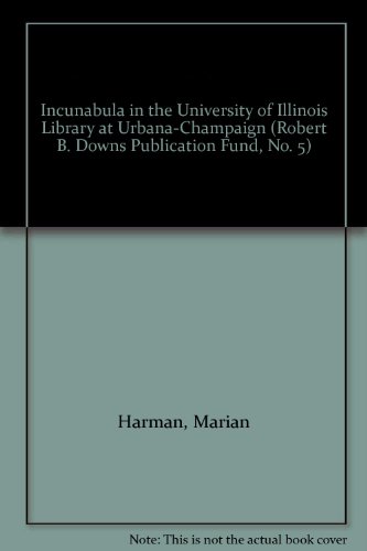Incunabula in the University of Illinois Library at Urbana-Champaign. A Bibliography [with] Suppl...