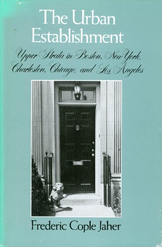 Stock image for The Urban Establishment: Upper Strata in Boston, New York, Charleston, Chicago, and Los Angeles for sale by HPB-Red