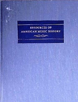 Resources of American Music History: A Directory of Source Materials from Colonial Times to World...