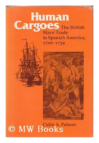 9780252008467: Human Cargoes: The British Slave Trade to Spanish America, 1700-1739 (Blacks in the New World)