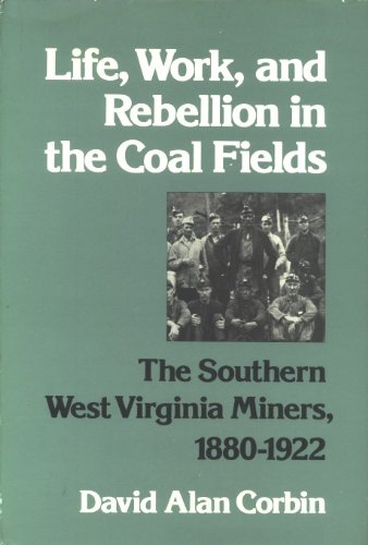 Beispielbild fr Life, Work, and Rebellion in the Coal Fields : Southern West Virginia Miners, 1880-1922 zum Verkauf von Better World Books