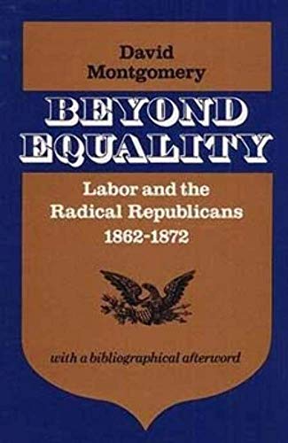 Beispielbild fr Beyond Equality : Labor and the Radical Republicans, 1862-1872 zum Verkauf von Better World Books