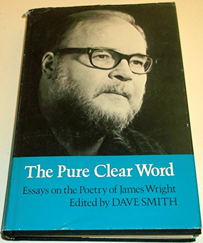 Imagen de archivo de The Pure Clear Word: Essays on the Poetry of Jams Wright a la venta por Clayton Fine Books