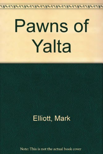 Pawns of Yalta: Soviet Refugees and America's Role in Their Repatriation (9780252008979) by Elliott, Mark