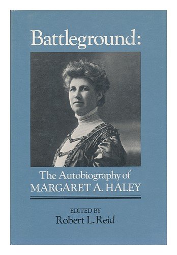 Stock image for Battleground : The Autobiography of Margaret A. Haley for sale by Better World Books