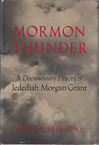 9780252009440: Mormon Thunder: A Documentary History of Jedediah Morgan Grant